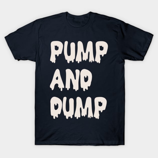 Pump and Dump T-Shirt by JasonLloyd